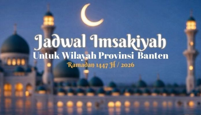 Ini Jadwal Imsakiyah Banten 28 Februari 2026 Ramadan Hari ke-10.